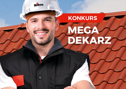 Zapraszamy do udziału w III edycji konkursu „Röben MEGA DEKARZ Zapraszamy do udziału w III edycji konkursu „Röben MEGA DEKARZ